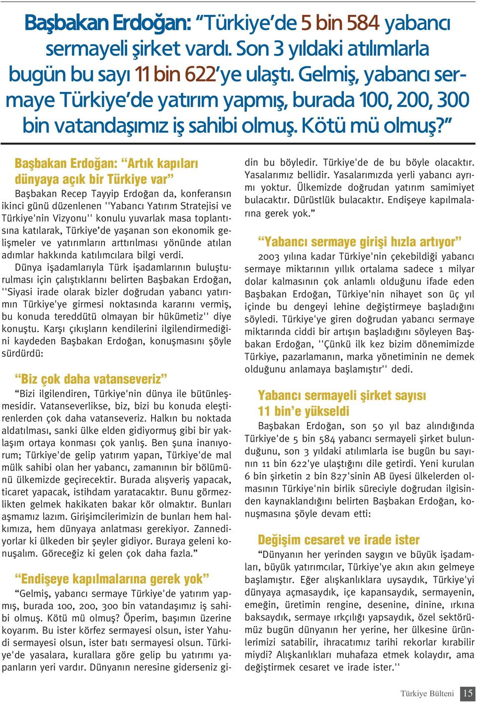 Baflbakan Erdo an: Art k kap lar dünyaya aç k bir Türkiye var Baflbakan Recep Tayyip Erdo an da, konferans n ikinci günü düzenlenen ''Yabanc Yat r m Stratejisi ve Türkiye'nin Vizyonu'' konulu