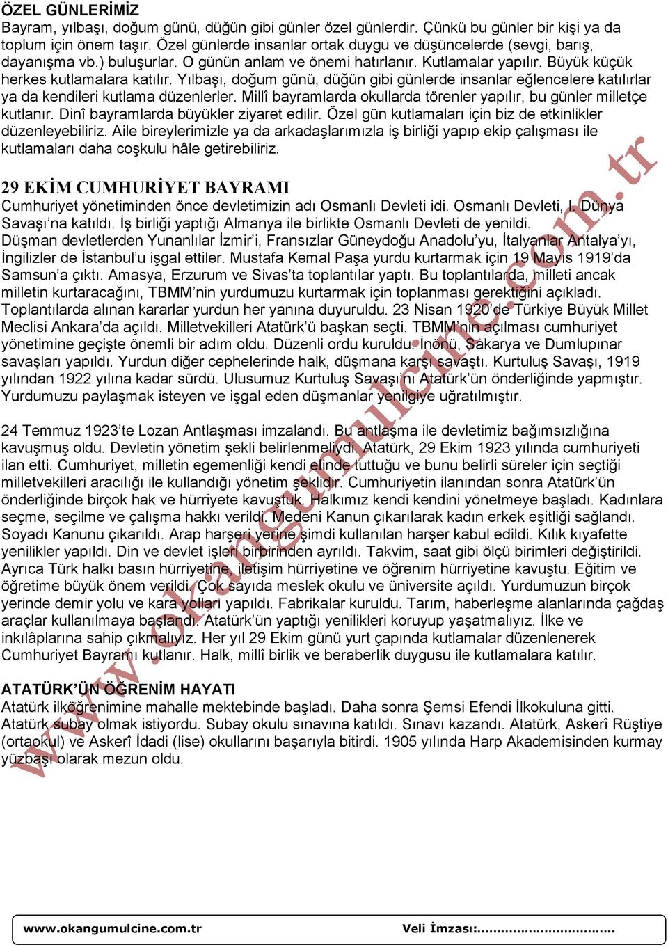 Yılbaşı, doğum günü, düğün gibi günlerde insanlar eğlencelere katılırlar ya da kendileri kutlama düzenlerler. Millî bayramlarda okullarda törenler yapılır, bu günler milletçe kutlanır.