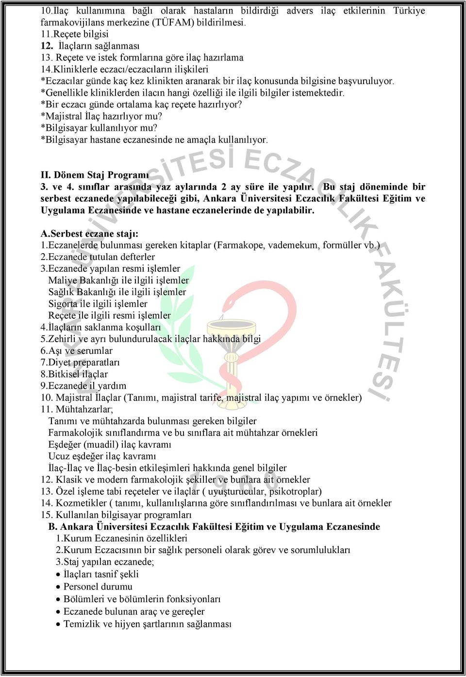 *Genellikle kliniklerden ilacın hangi özelliği ile ilgili bilgiler istemektedir. *Bir eczacı günde ortalama kaç reçete hazırlıyor? *Majistral İlaç hazırlıyor mu? *Bilgisayar kullanılıyor mu?