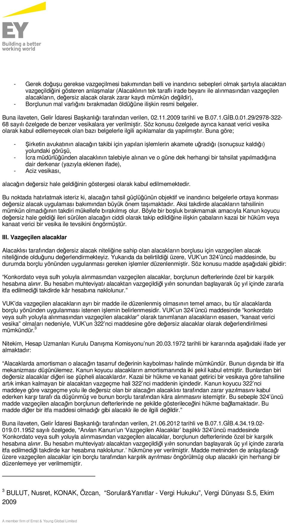 Buna ilaveten, Gelir İdaresi Başkanlığı tarafından verilen, 02.11.2009 tarihli ve B.07.1.GİB.0.01.29/2978-322- 68 sayılı özelgede de benzer vesikalara yer verilmiştir.