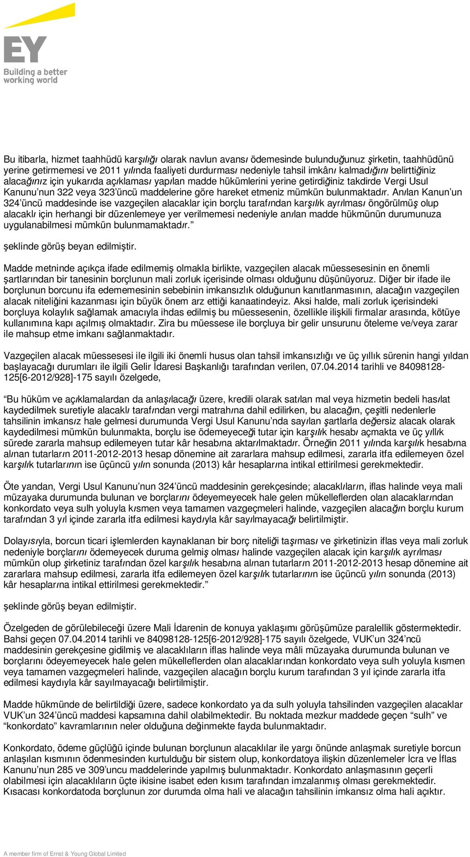 Anılan Kanun un 324 üncü maddesinde ise vazgeçilen alacaklar için borçlu tarafından karşılık ayrılması öngörülmüş olup alacaklı için herhangi bir düzenlemeye yer verilmemesi nedeniyle anılan madde