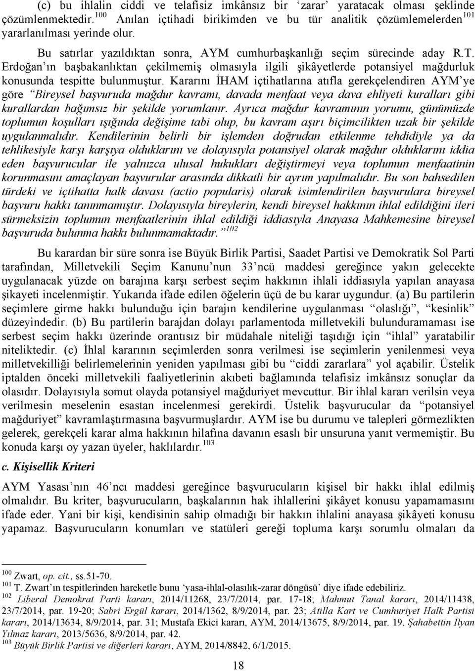 Kararını İHAM içtihatlarına atıfla gerekçelendiren AYM ye göre Bireysel başvuruda mağdur kavramı, davada menfaat veya dava ehliyeti kuralları gibi kurallardan bağımsız bir şekilde yorumlanır.