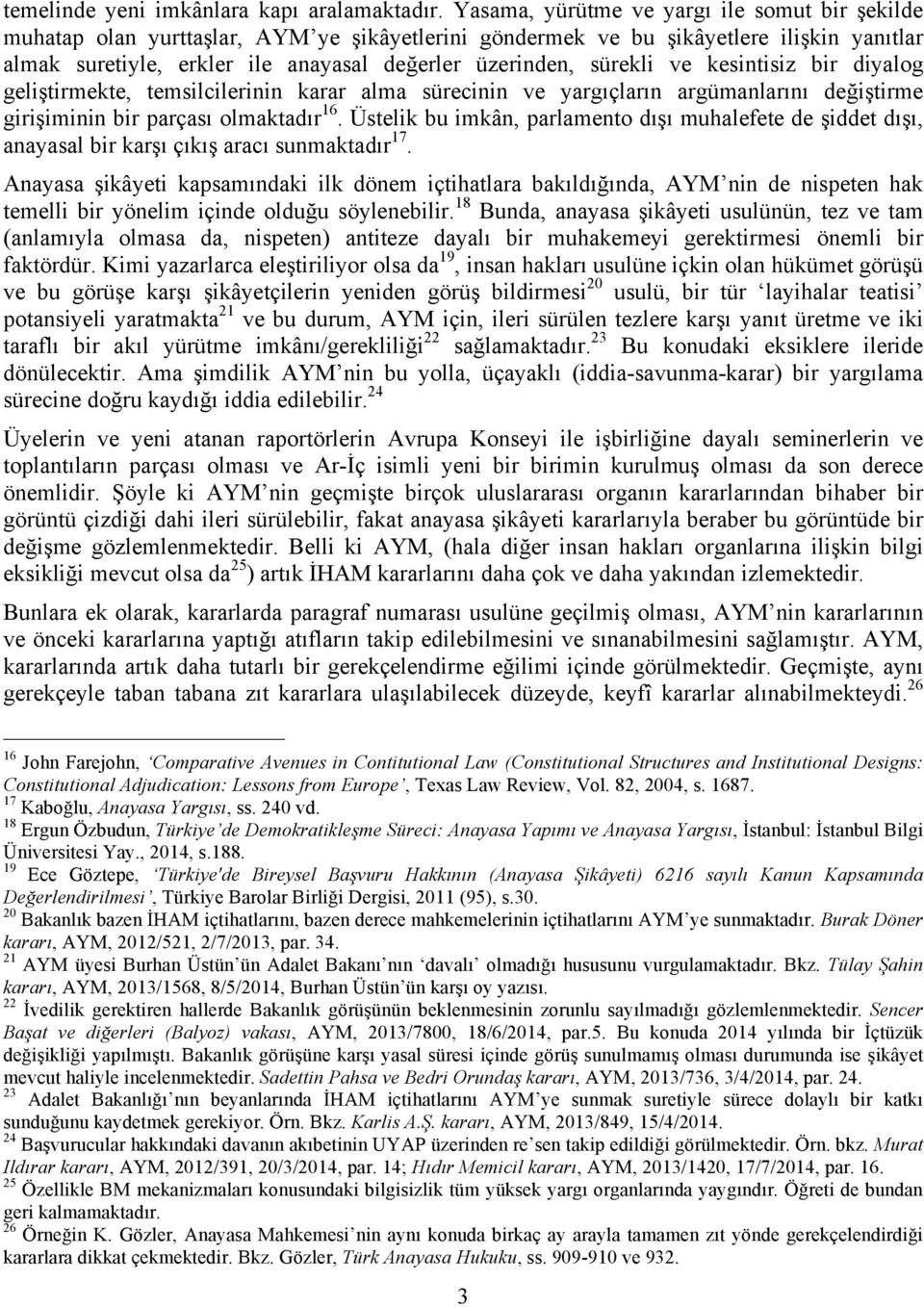 sürekli ve kesintisiz bir diyalog geliştirmekte, temsilcilerinin karar alma sürecinin ve yargıçların argümanlarını değiştirme girişiminin bir parçası olmaktadır 16.