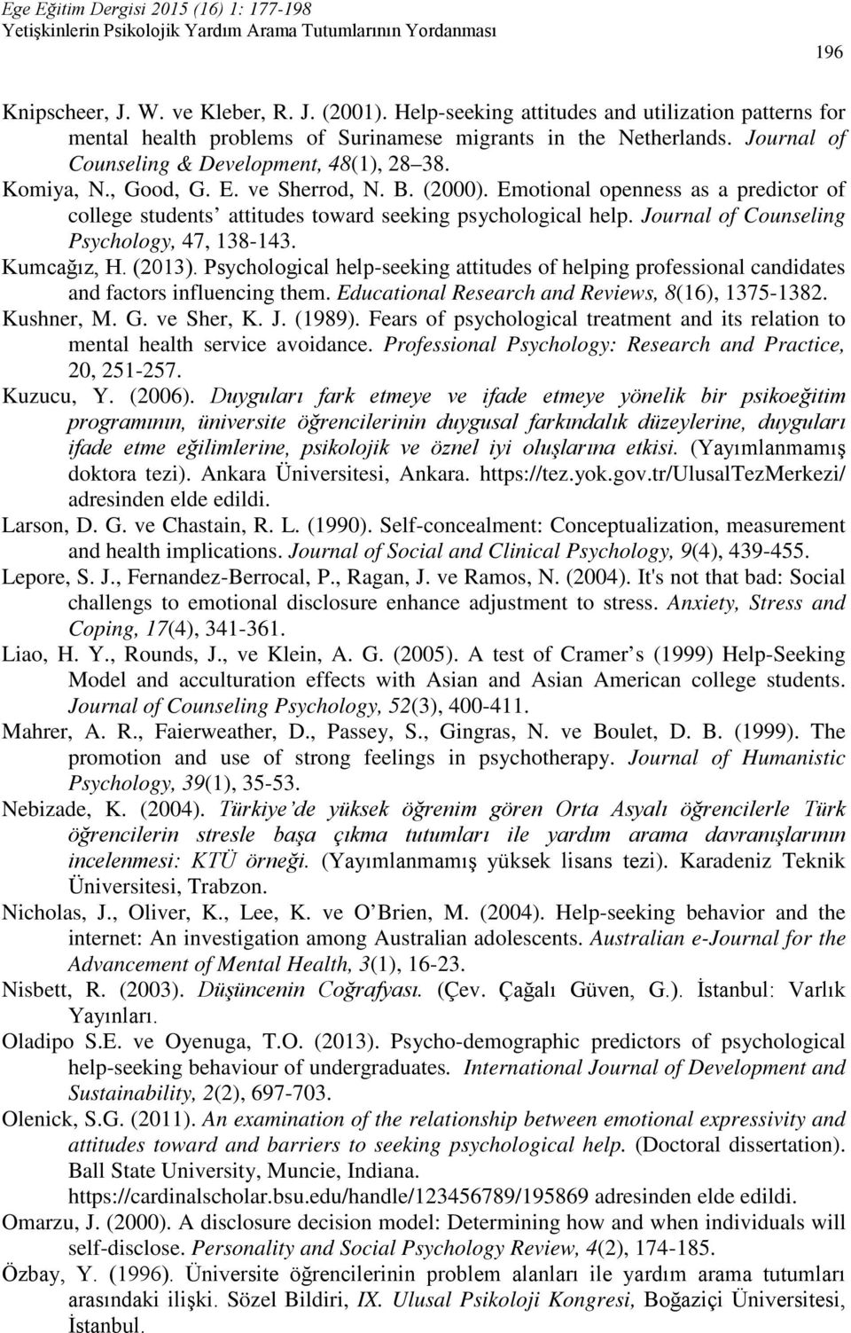 Journal of Counseling Psychology, 47, 138-143. Kumcağız, H. (2013). Psychological help-seeking attitudes of helping professional candidates and factors influencing them.