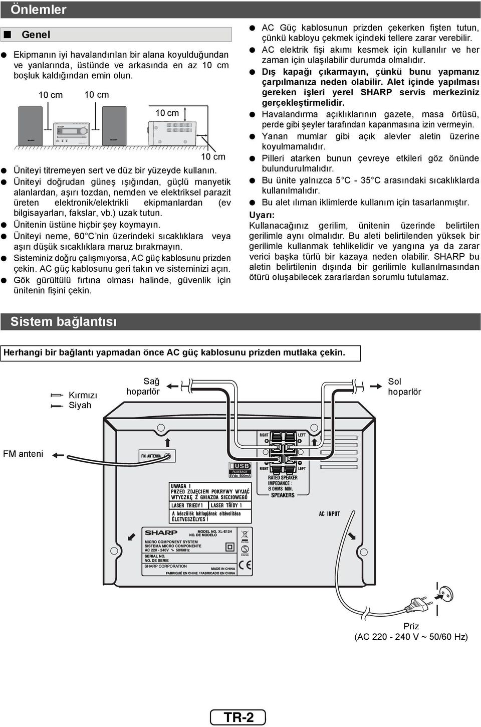 Üniteyi doğrudan güneş ışığından, güçlü manyetik alanlardan, aşırı tozdan, nemden ve elektriksel parazit üreten elektronik/elektrikli ekipmanlardan (ev bilgisayarları, fakslar, vb.) uzak tutun.