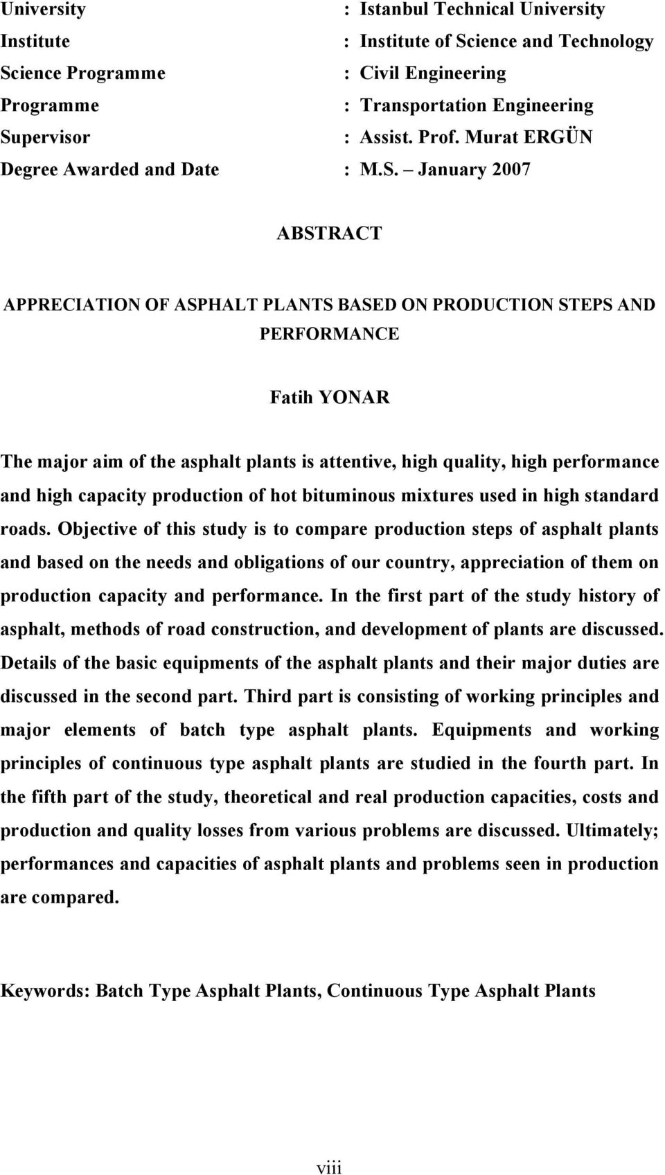 January 2007 ABSTRACT APPRECIATION OF ASPHALT PLANTS BASED ON PRODUCTION STEPS AND PERFORMANCE Fatih YONAR The major aim of the asphalt plants is attentive, high quality, high performance and high