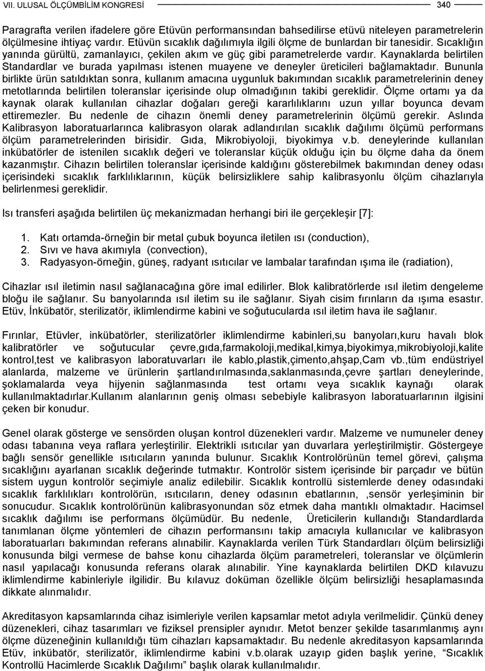 Kaynaklarda belirtilen Standardlar ve burada yapılması istenen muayene ve deneyler üreticileri bağlamaktadır.