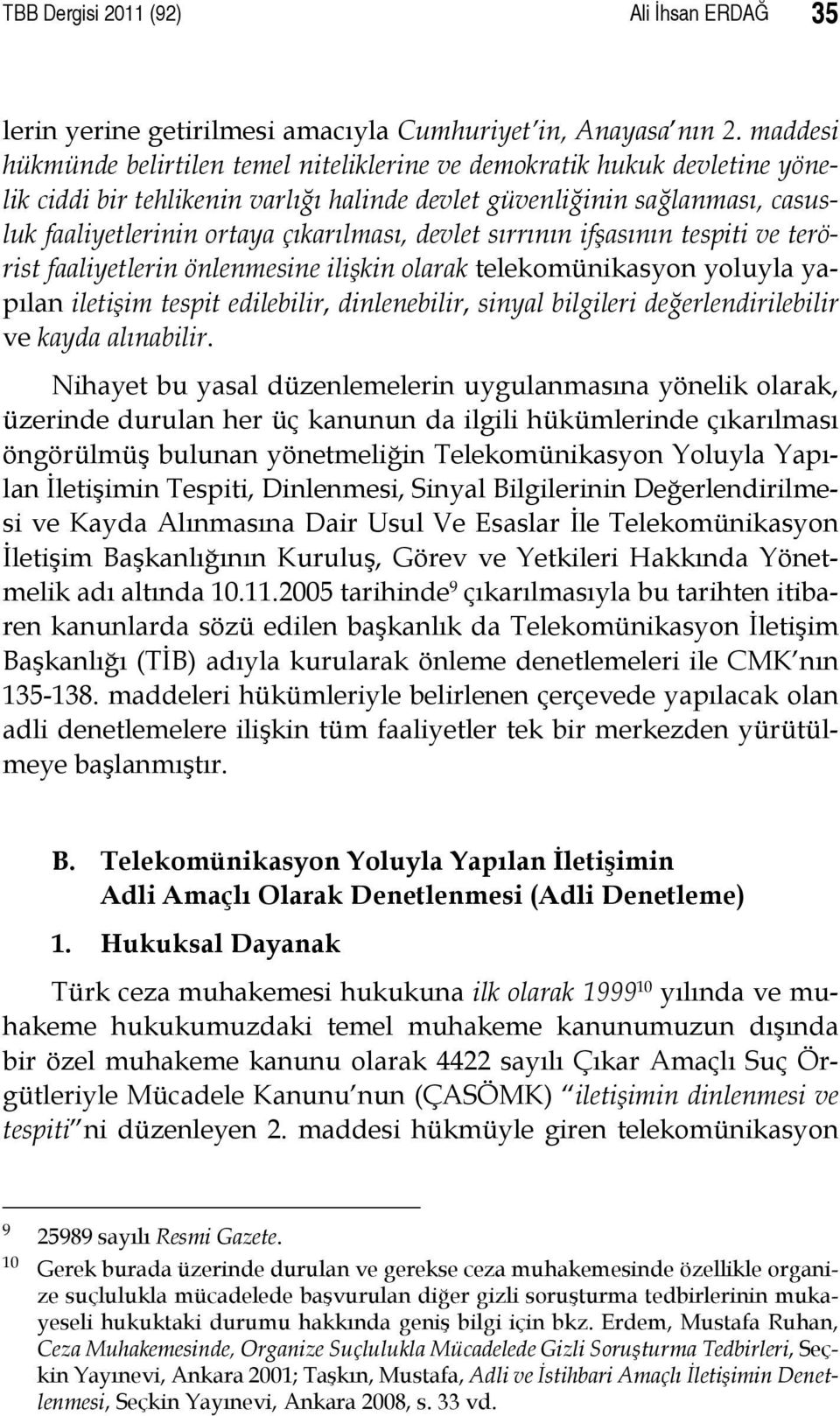 devlet sırrının ifşasının tespiti ve terörist faaliyetlerin önlenmesine ilişkin olarak telekomünikasyon yoluyla yapılan iletişim tespit edilebilir, dinlenebilir, sinyal bilgileri değerlendirilebilir