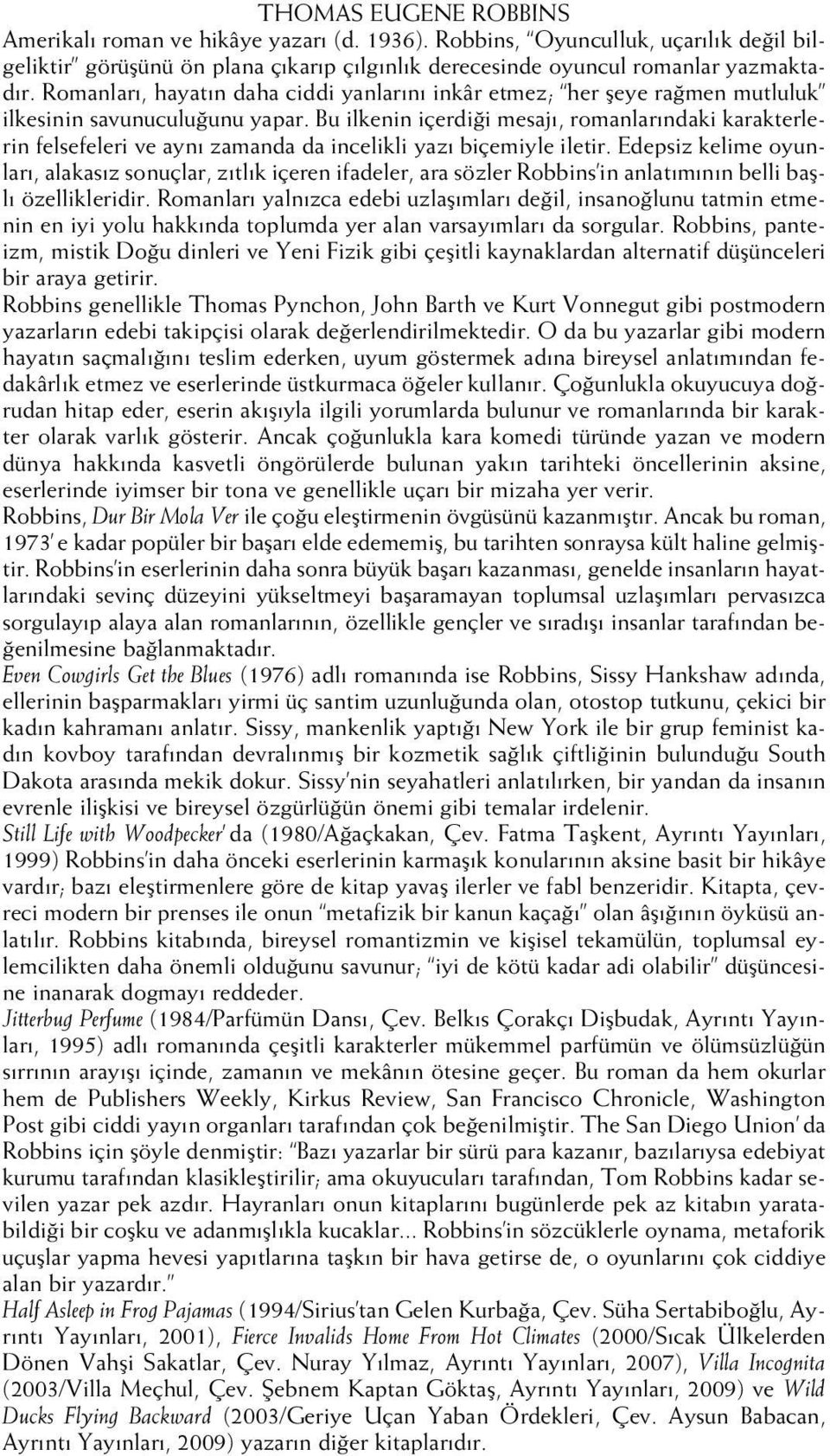 Bu ilkenin içerdi i mesaj, romanlar ndaki karakterlerin felsefeleri ve ayn zamanda da incelikli yaz biçemiyle iletir.