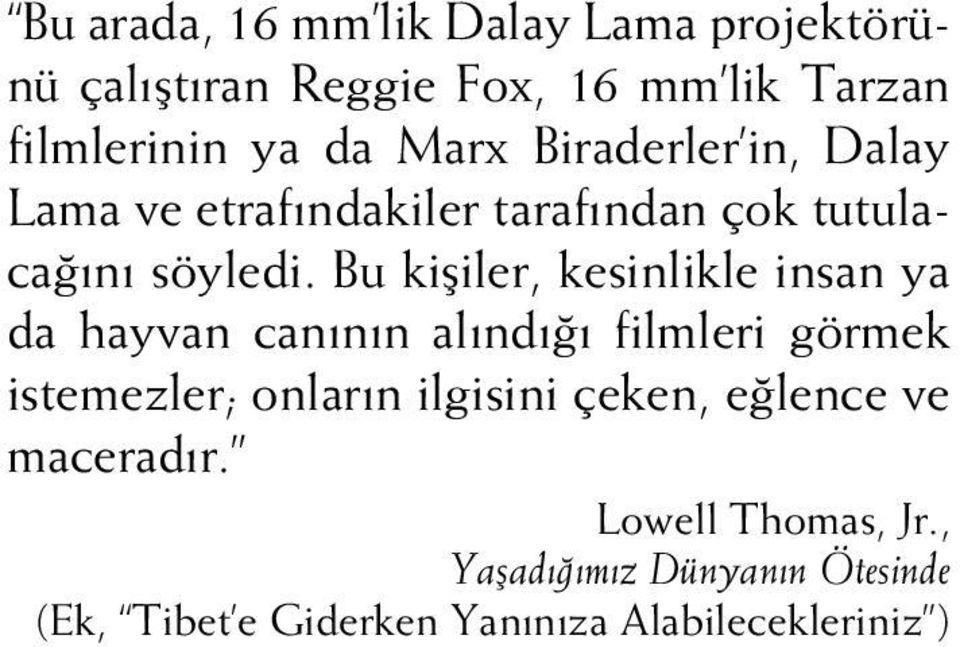 Bu kifliler, kesinlikle insan ya da hayvan can n n al nd filmleri görmek istemezler; onlar n ilgisini