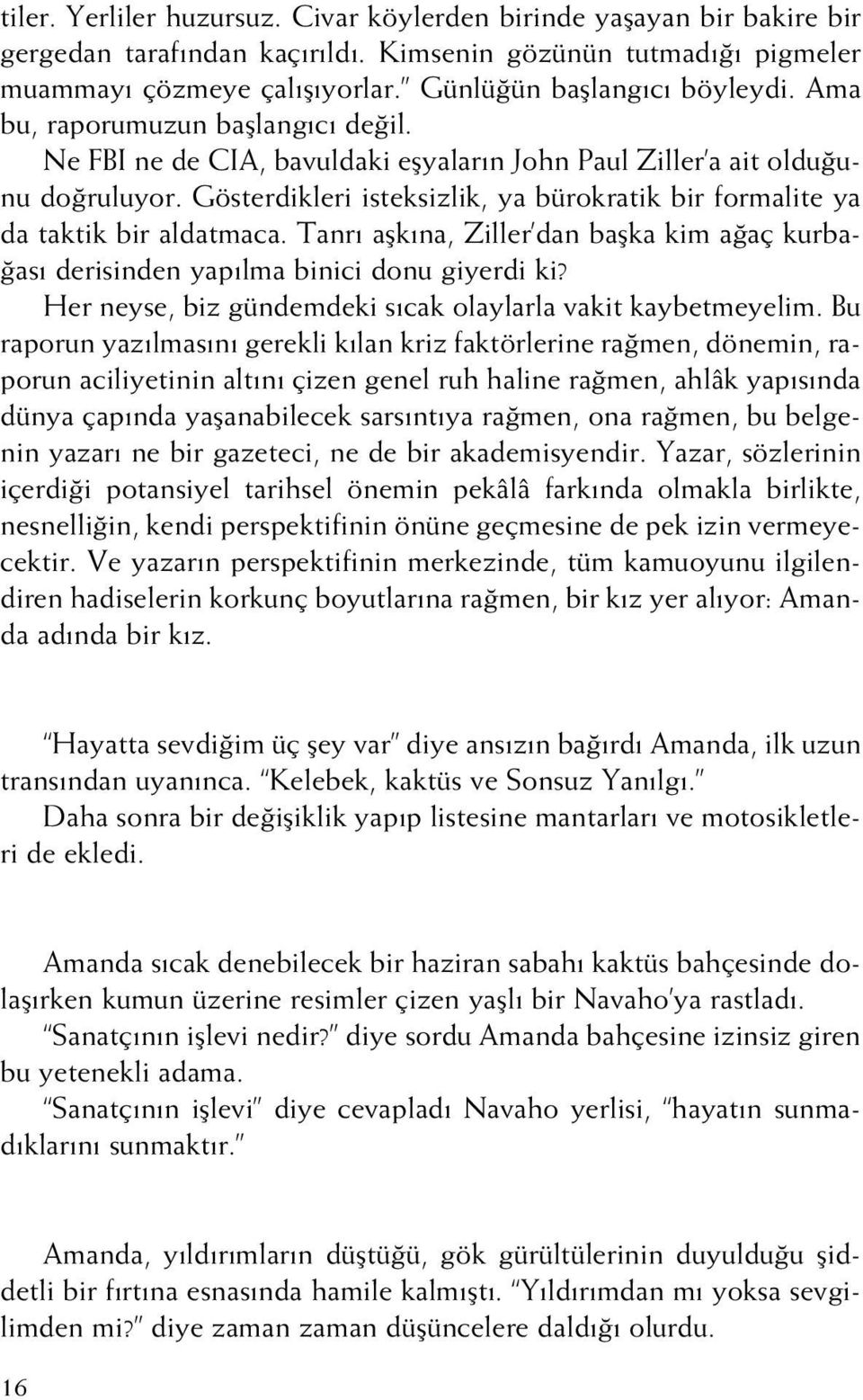 Gösterdikleri isteksizlik, ya bürokratik bir formalite ya da taktik bir aldatmaca. Tanr aflk na, Ziller dan baflka kim a aç kurba- as derisinden yap lma binici donu giyerdi ki?