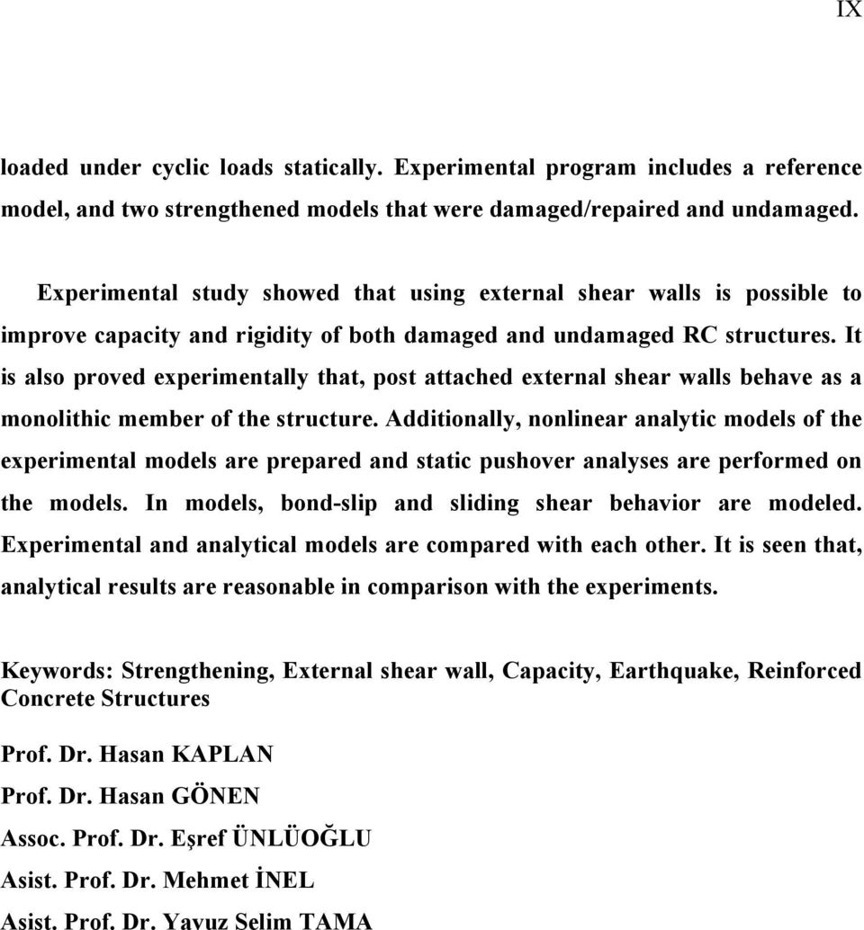 It is also proved experimentally that, post attached external shear walls behave as a monolithic member of the structure.