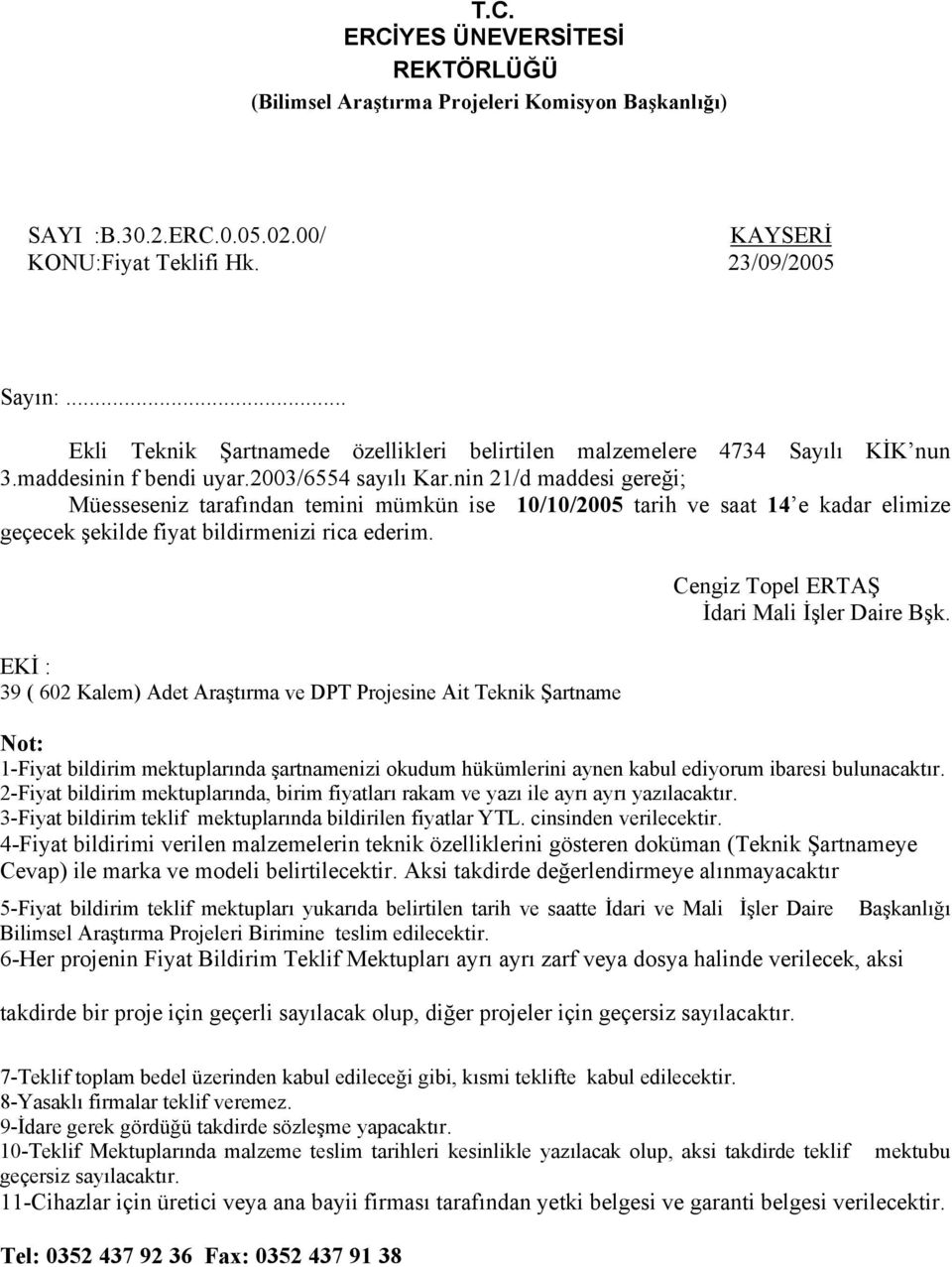 nin 21/d maddesi gereği; Müesseseniz tarafından temini mümkün ise 10/10/2005 tarih ve saat 14 e kadar elimize geçecek şekilde fiyat bildirmenizi rica ederim.