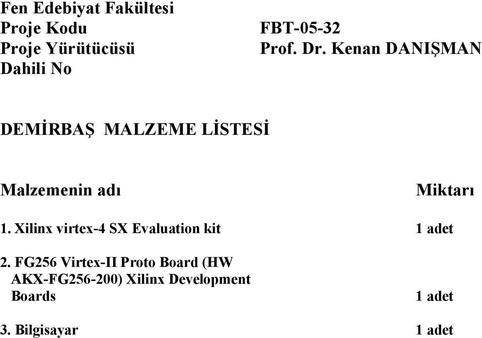 Miktarı 1. Xilinx virtex-4 SX Evaluation kit 1 adet 2.