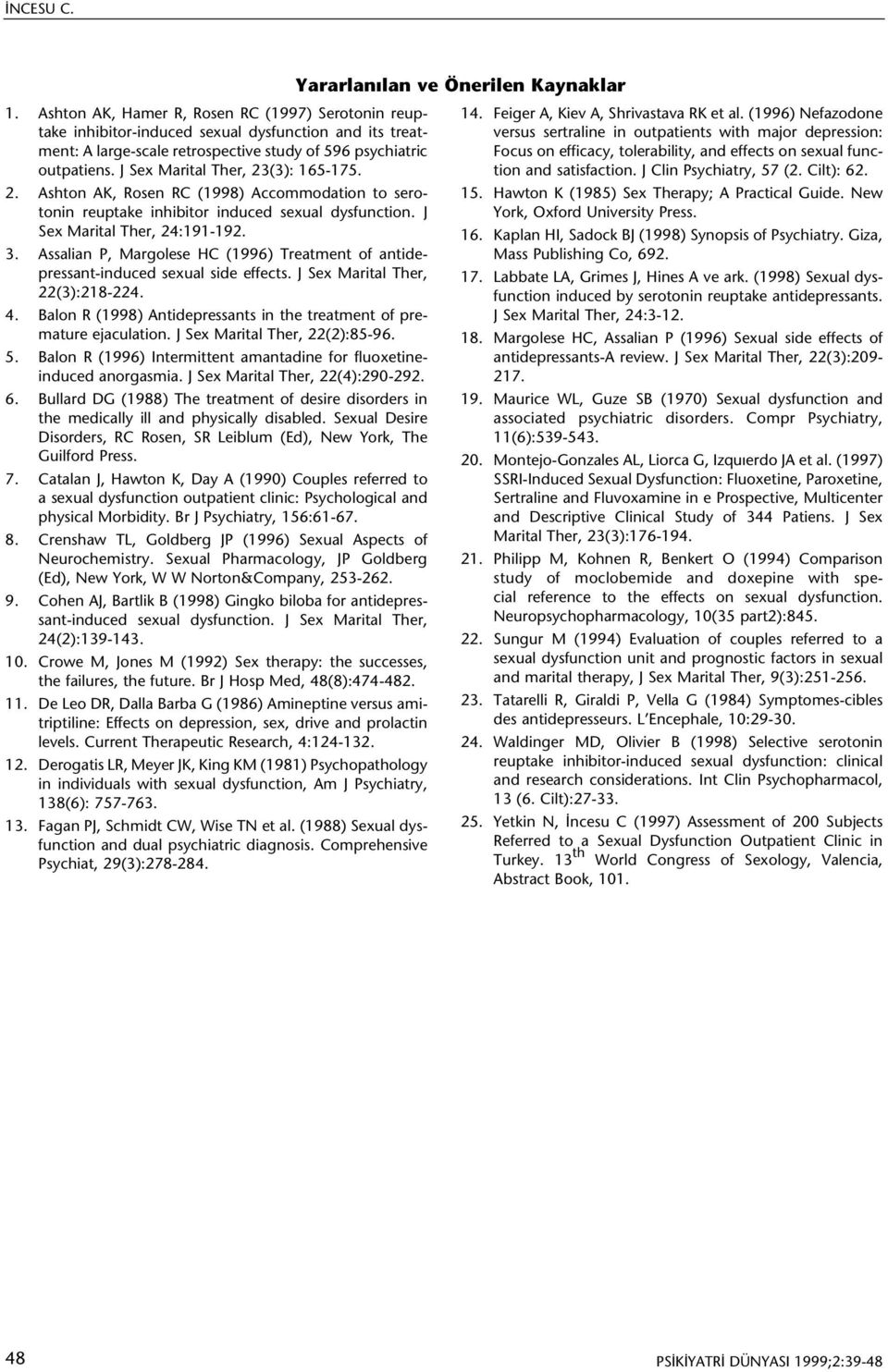 Assalian P, Margolese HC (1996) Treatment of antidepressant-induced sexual side effects. J Sex Marital Ther, 22(3):218-224. 4. Balon R (1998) Antidepressants in the treatment of premature ejaculation.