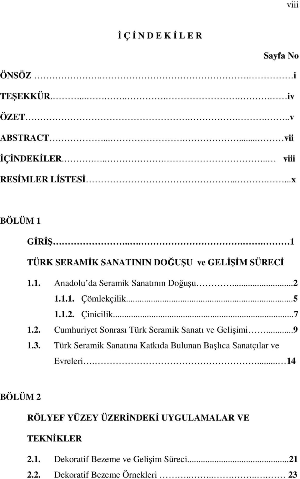 1.2. Çinicilik...7 1.2. Cumhuriyet Sonrası Türk Seramik Sanatı ve Gelişimi...9 1.3.