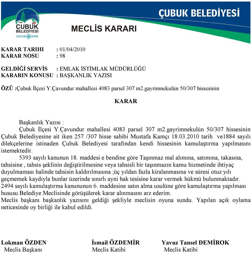 gayrimnekulün 50/307 hissesinin Çubuk Belediyesine ait iken 257 /307 hisse sahibi Mustafa Kamçı 18.03.