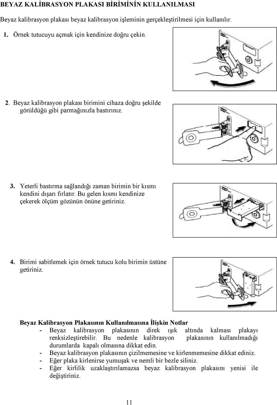 Bu gelen kısmı kendinize çekerek ölçüm gözünün önüne getiriniz. 4. Birimi sabitlemek için örnek tutucu kolu birimin üstüne getiriniz.