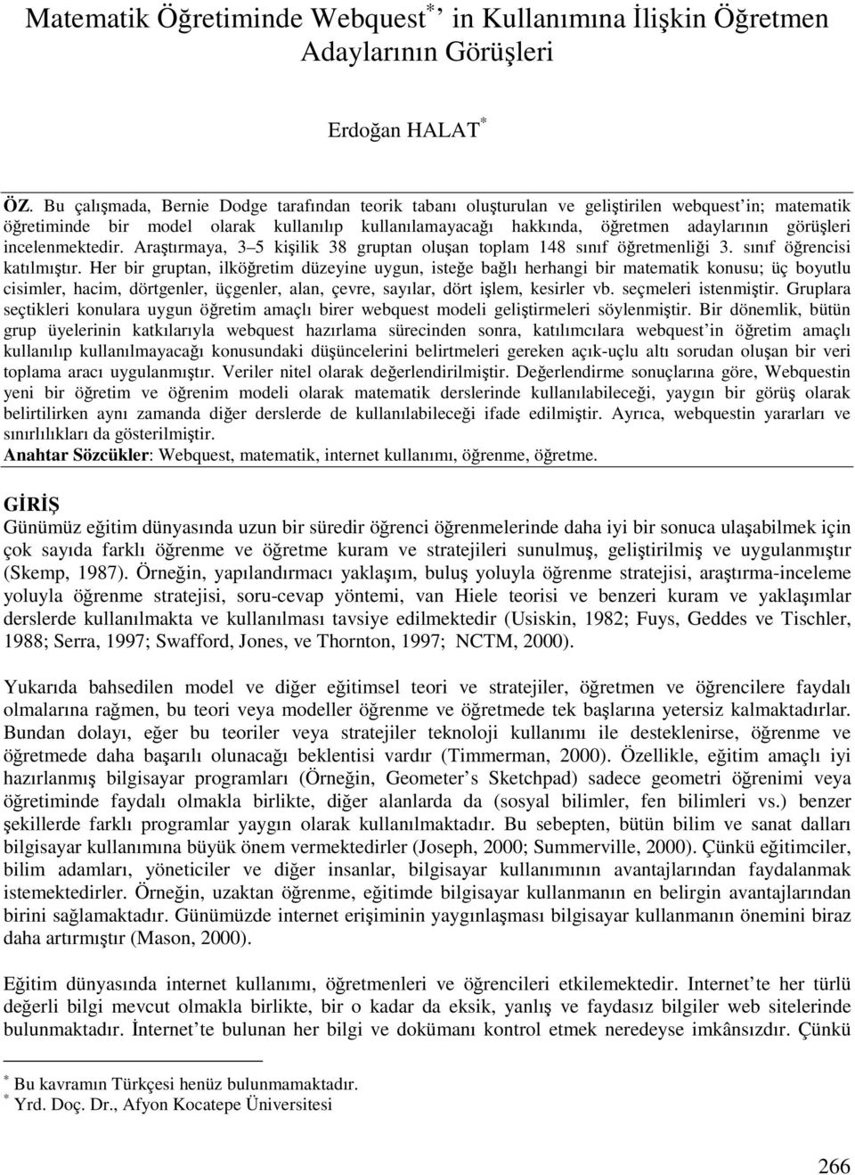 incelenmektedir. Aratırmaya, 3 5 kiilik 38 gruptan oluan toplam 148 sınıf öretmenlii 3. sınıf örencisi katılmıtır.