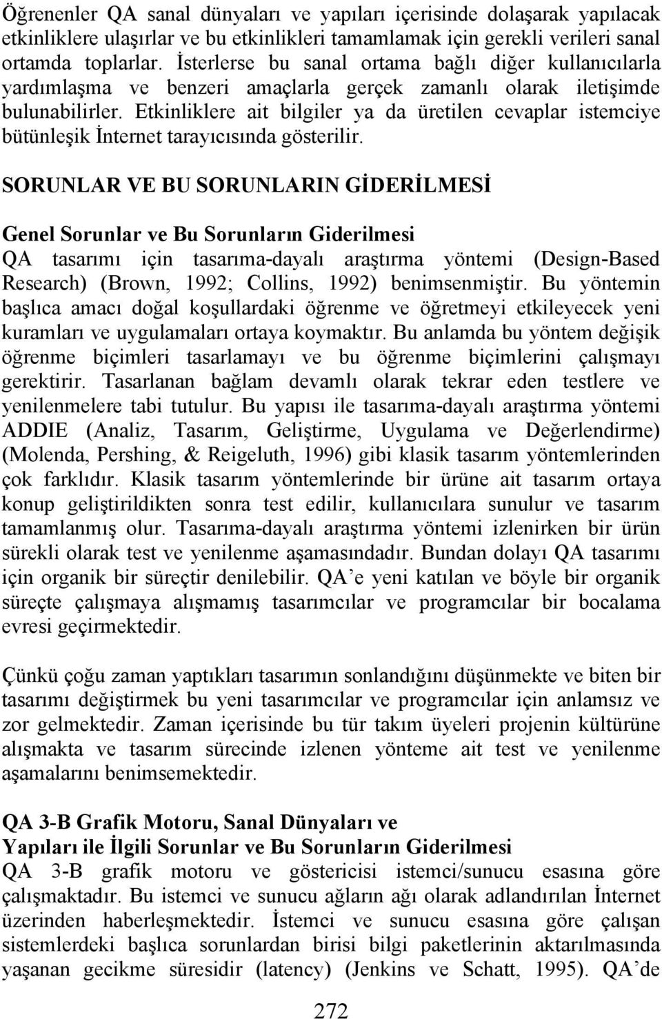 Etkinliklere ait bilgiler ya da üretilen cevaplar istemciye bütünleşik İnternet tarayıcısında gösterilir.