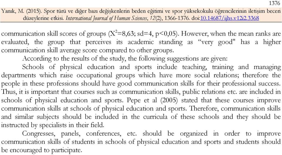 According to the results of the study, the following suggestions are given: Schools of physical education and sports include teaching, training and managing departments which raise occupational