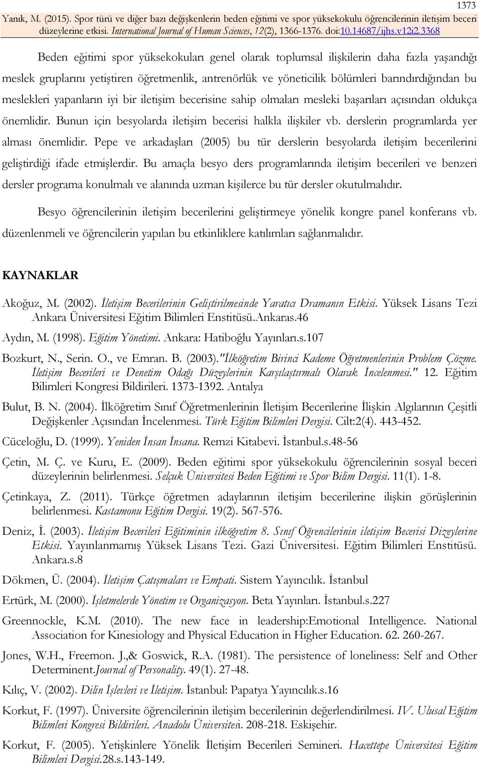 derslerin programlarda yer alması önemlidir. Pepe ve arkadaşları (2005) bu tür derslerin besyolarda iletişim becerilerini geliştirdiği ifade etmişlerdir.