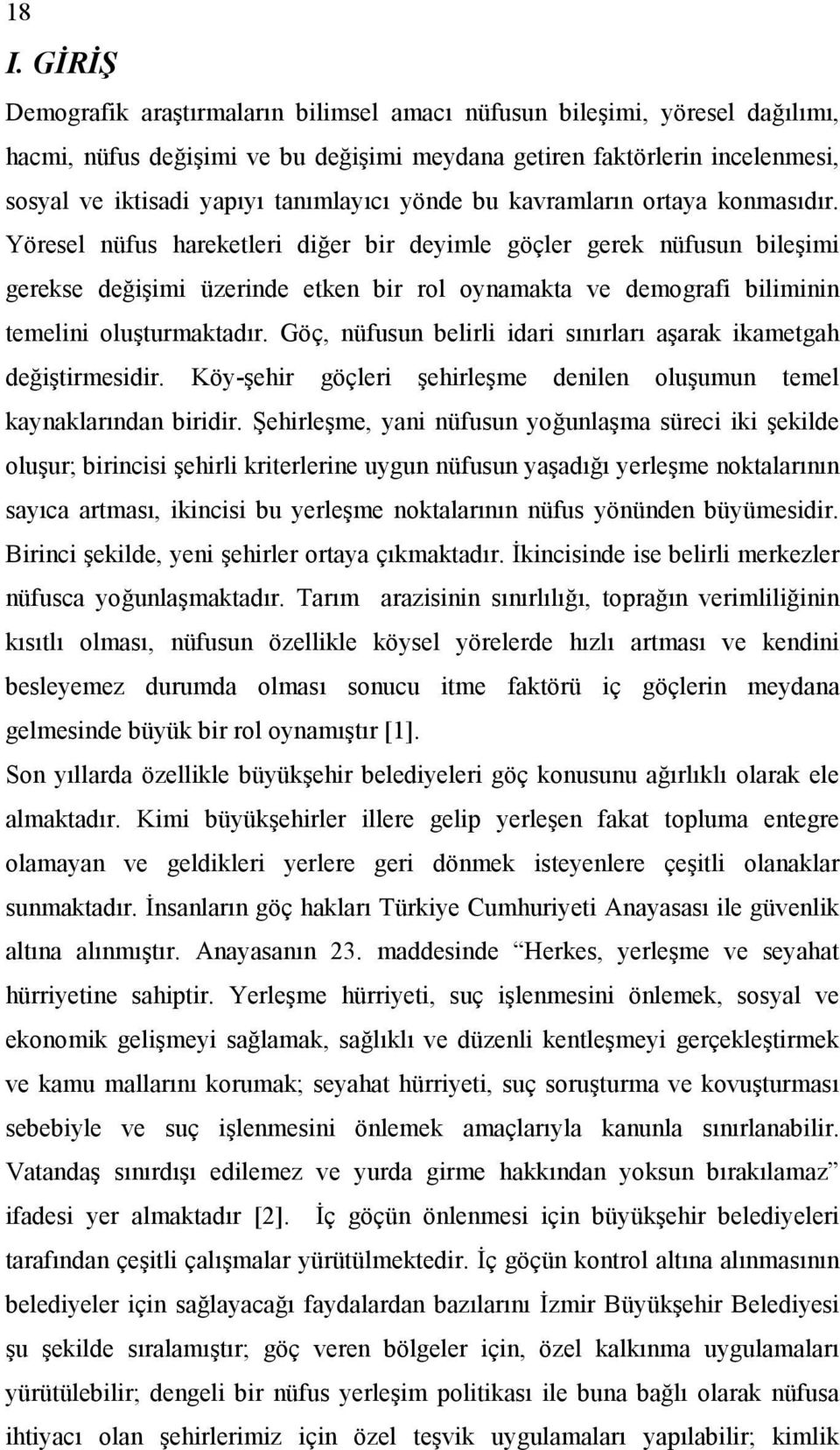 Yöresel nüfus hareketleri diğer bir deyimle göçler gerek nüfusun bileşimi gerekse değişimi üzerinde etken bir rol oynamakta ve demografi biliminin temelini oluşturmaktadır.