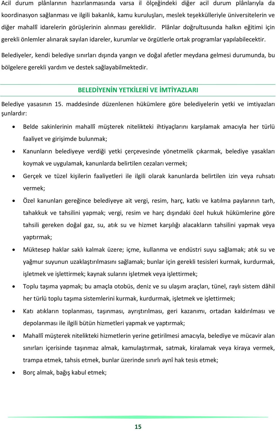 Plânlar doğrultusunda halkın eğitimi için gerekli önlemler alınarak sayılan idareler, kurumlar ve örgütlerle ortak programlar yapılabilecektir.