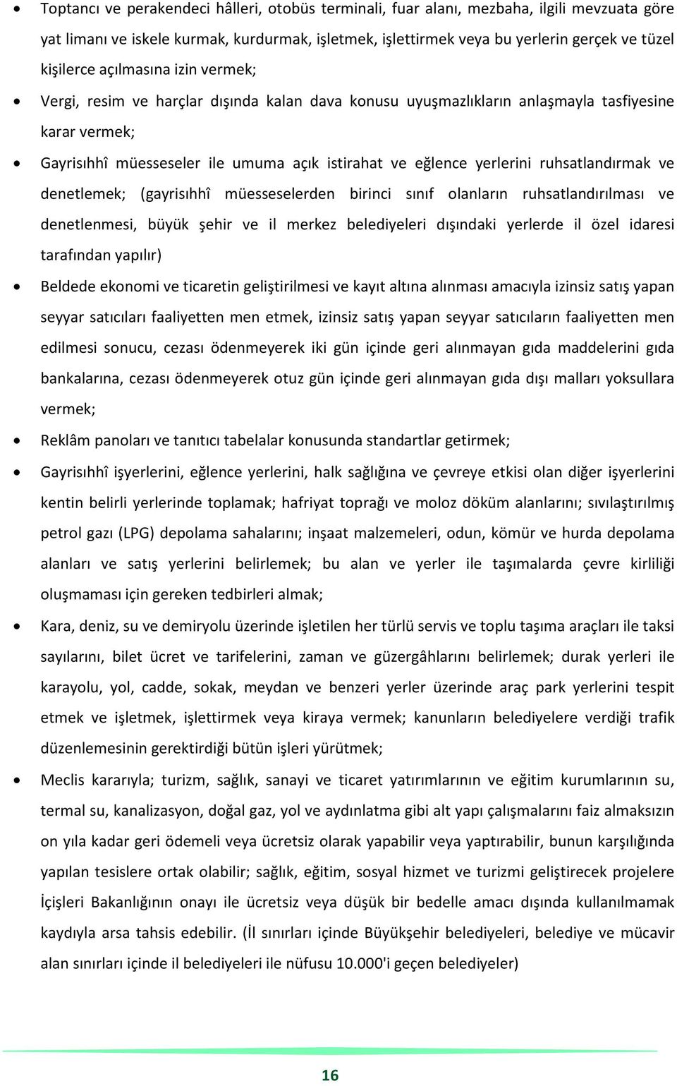 ruhsatlandırmak ve denetlemek; (gayrisıhhî müesseselerden birinci sınıf olanların ruhsatlandırılması ve denetlenmesi, büyük şehir ve il merkez belediyeleri dışındaki yerlerde il özel idaresi