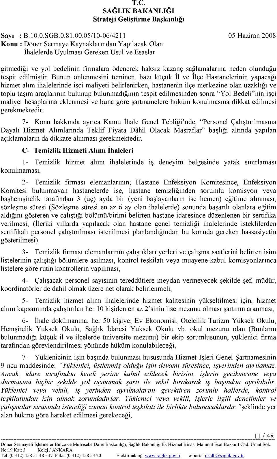 bulunup bulunmadığının tespit edilmesinden sonra Yol Bedeli nin işçi maliyet hesaplarına eklenmesi ve buna göre şartnamelere hüküm konulmasına dikkat edilmesi gerekmektedir.