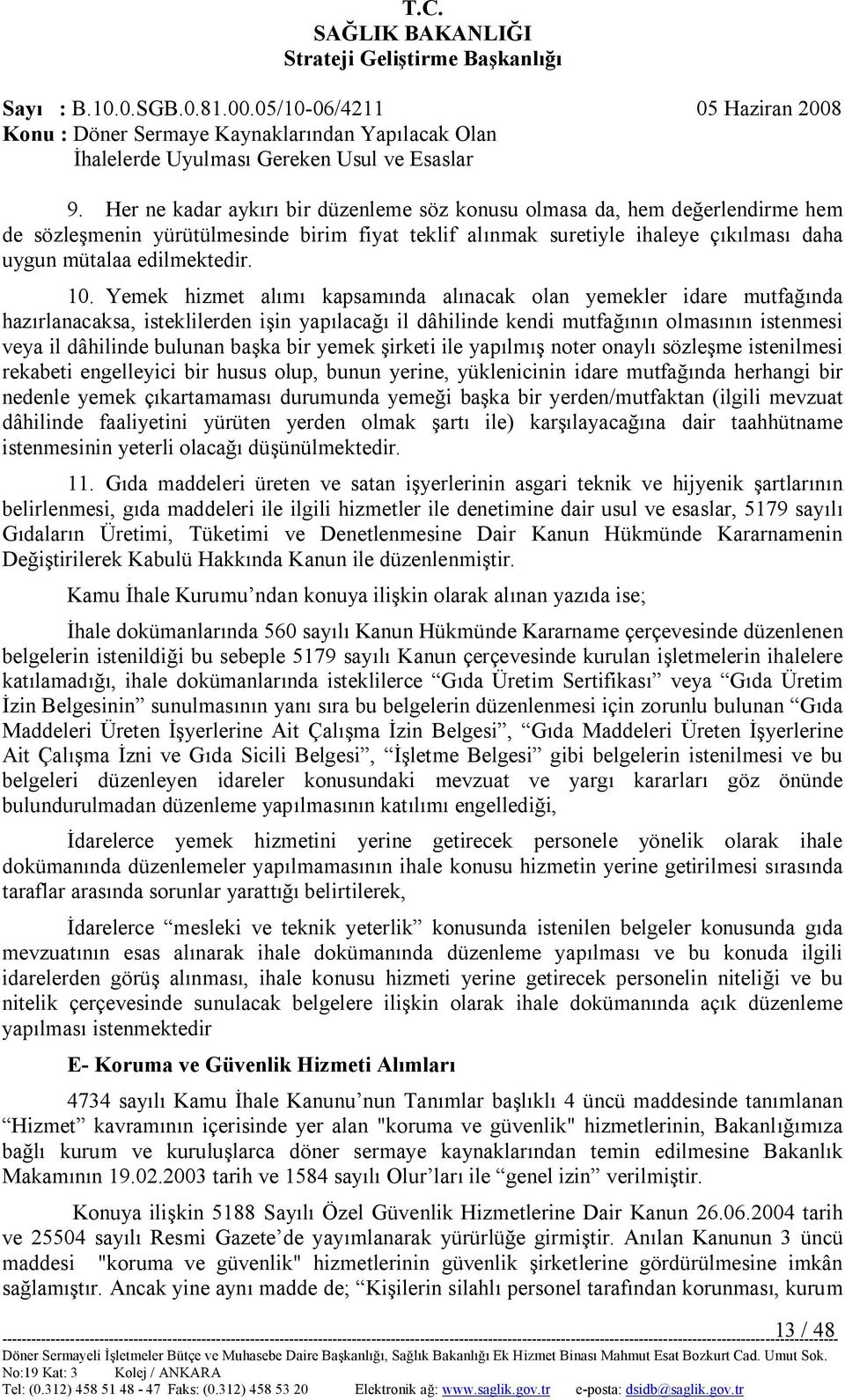 başka bir yemek şirketi ile yapılmış noter onaylı sözleşme istenilmesi rekabeti engelleyici bir husus olup, bunun yerine, yüklenicinin idare mutfağında herhangi bir nedenle yemek çıkartamaması