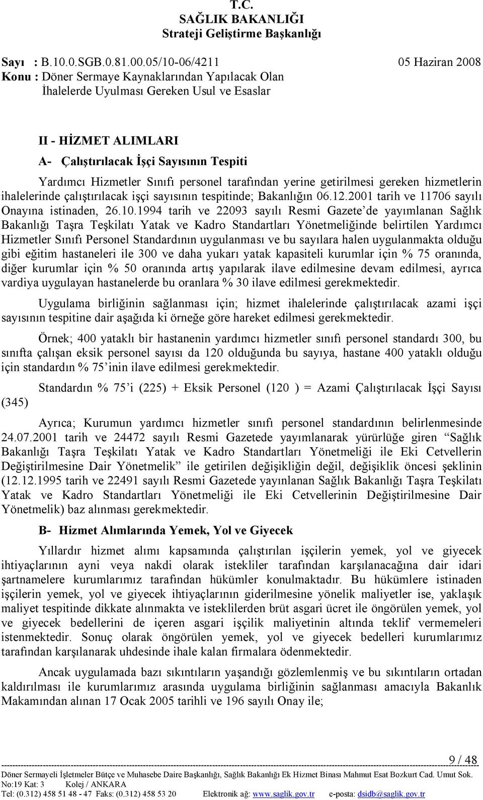 1994 tarih ve 22093 sayılı Resmi Gazete de yayımlanan Sağlık Bakanlığı Taşra Teşkilatı Yatak ve Kadro Standartları Yönetmeliğinde belirtilen Yardımcı Hizmetler Sınıfı Personel Standardının