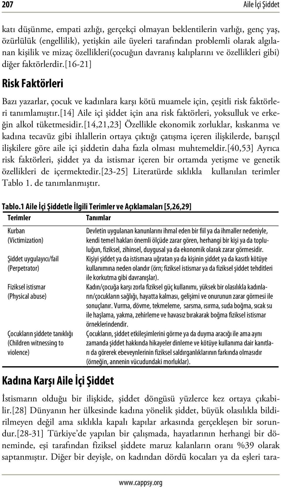 [16-21] Risk Faktörleri Bazı yazarlar, çocuk ve kadınlara karşı kötü muamele için, çeşitli risk faktörleri tanımlamıştır.