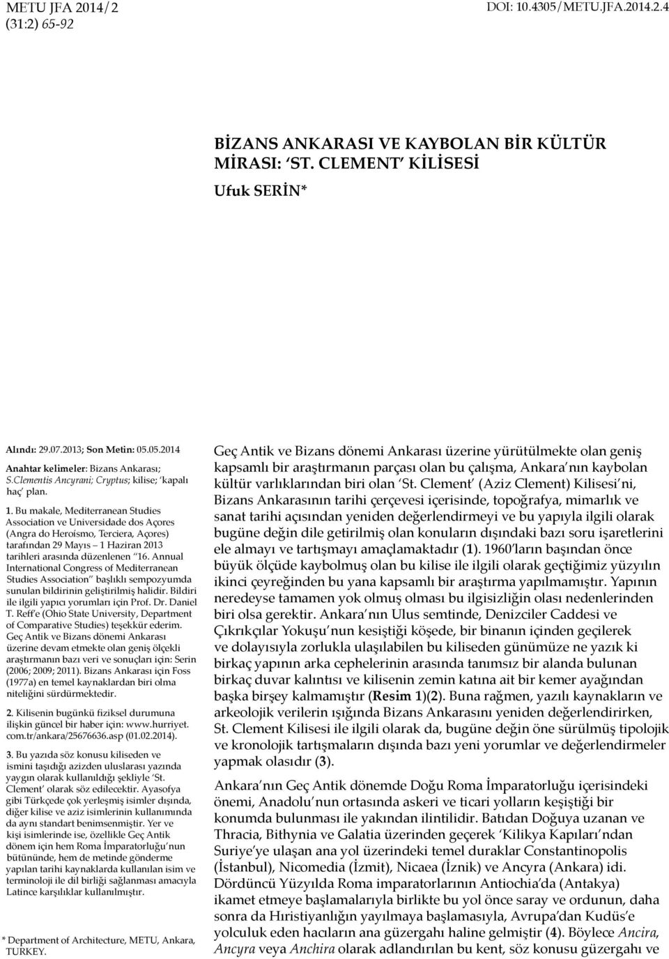 Bu makale, Mediterranean Studies Association ve Universidade dos Açores (Angra do Heroísmo, Terciera, Açores) tarafından 29 Mayıs 1 Haziran 2013 tarihleri arasında düzenlenen 16.