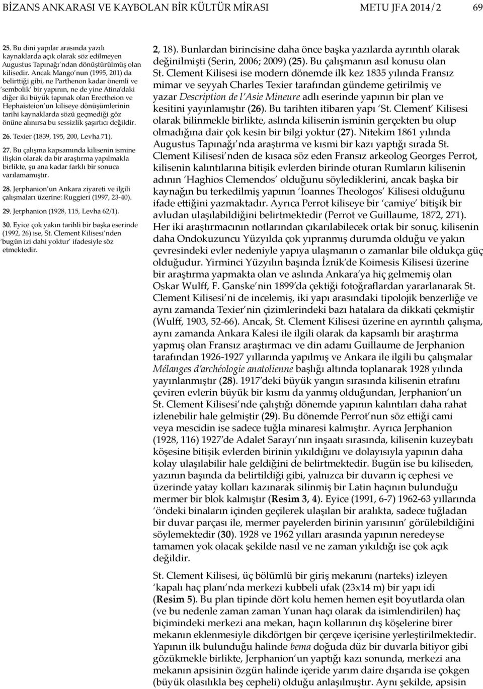 dönüşümlerinin tarihi kaynaklarda sözü geçmediği göz önüne alınırsa bu sessizlik şaşırtıcı değildir. 26. Texier (1839, 195, 200, Levha 71). 27.