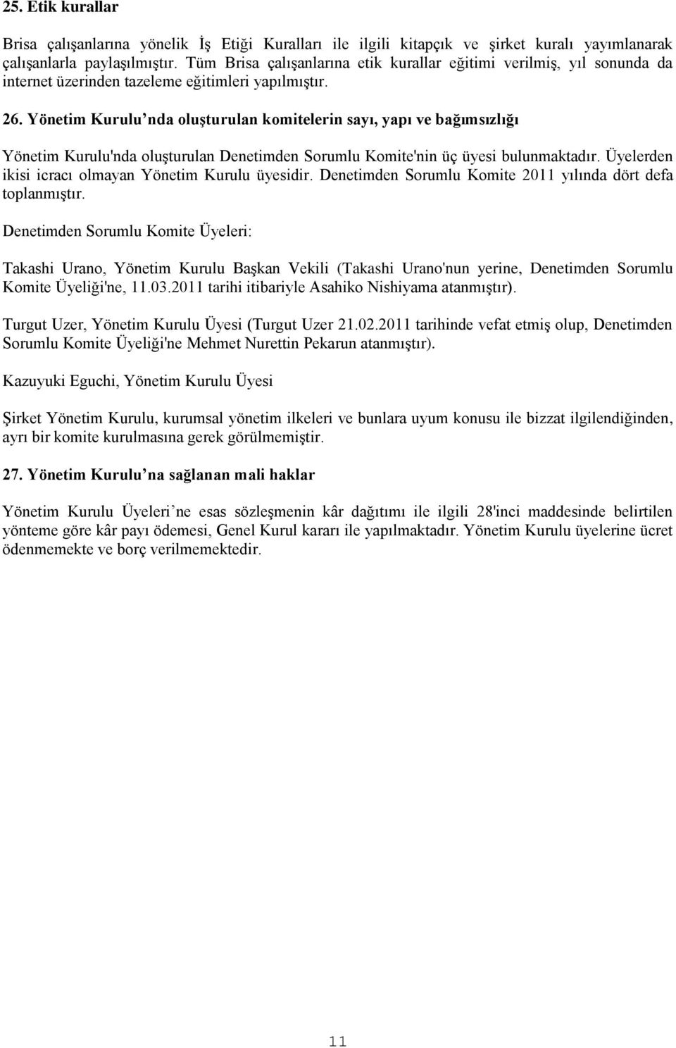 Yönetim Kurulu nda oluşturulan komitelerin sayı, yapı ve bağımsızlığı Yönetim Kurulu'nda oluşturulan Denetimden Sorumlu Komite'nin üç üyesi bulunmaktadır.