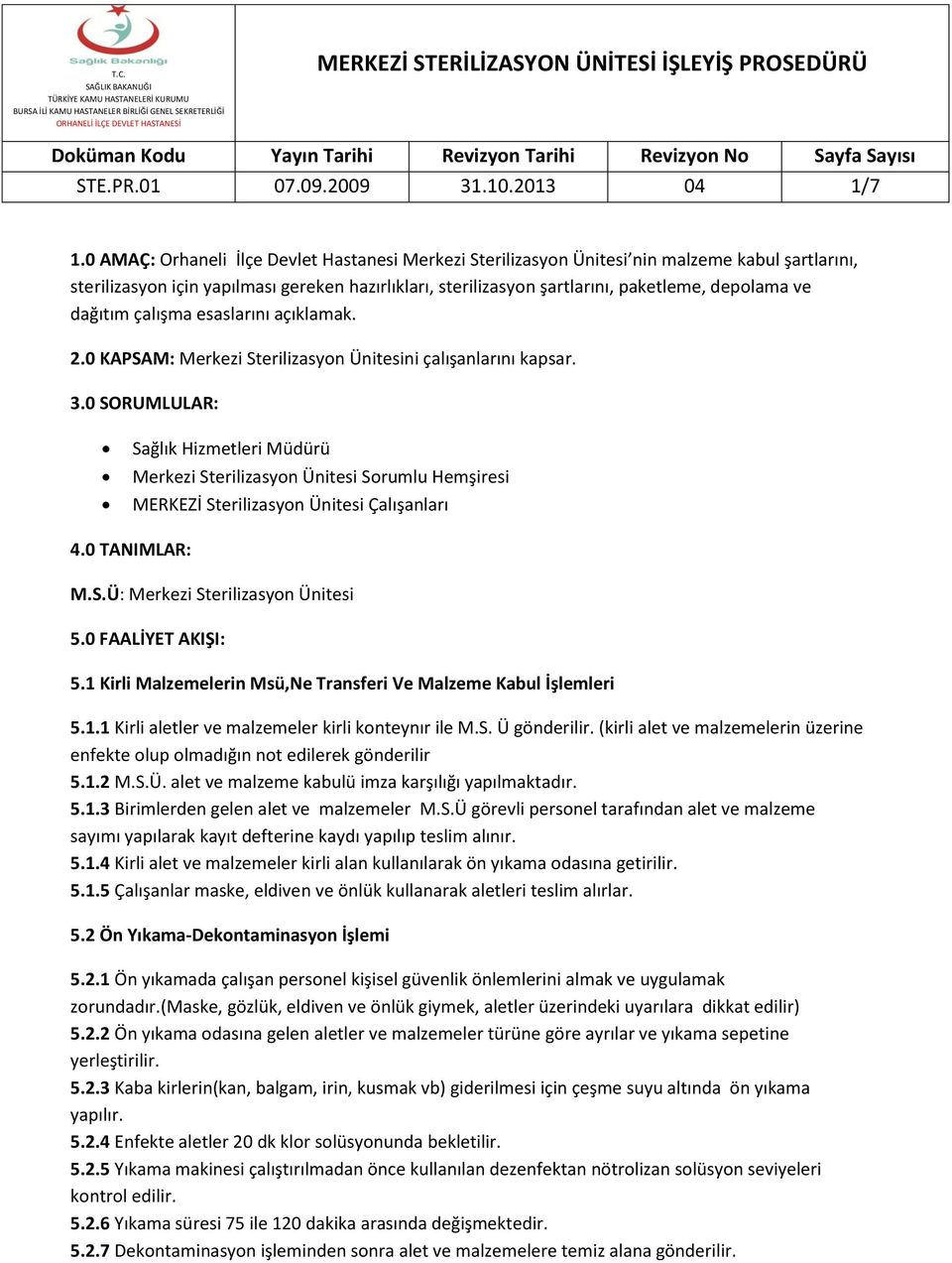 dağıtım çalışma esaslarını açıklamak. 2.0 KAPSAM: Merkezi Sterilizasyon Ünitesini çalışanlarını kapsar. 3.