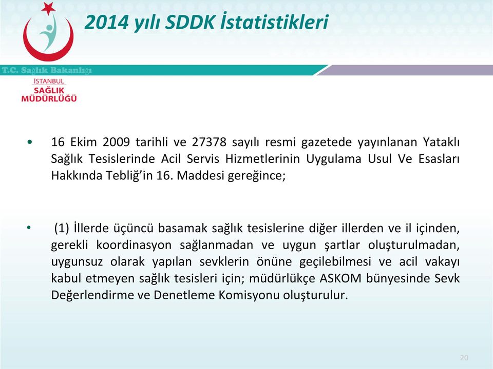 Maddesi gereği e; (1) İllerde üçüncü basamak sağlık tesislerine diğer illerden ve il içinden, gerekli koordinasyon sağla ada ve uygun