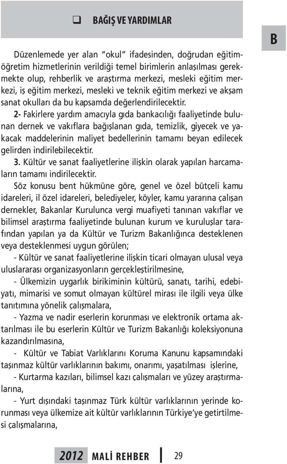 2- Fakirlere yardım amacıyla gıda bankacılığı faaliyetinde bulunan dernek ve vakıflara bağışlanan gıda, temizlik, giyecek ve yakacak maddelerinin maliyet bedellerinin tamamı beyan edilecek gelirden