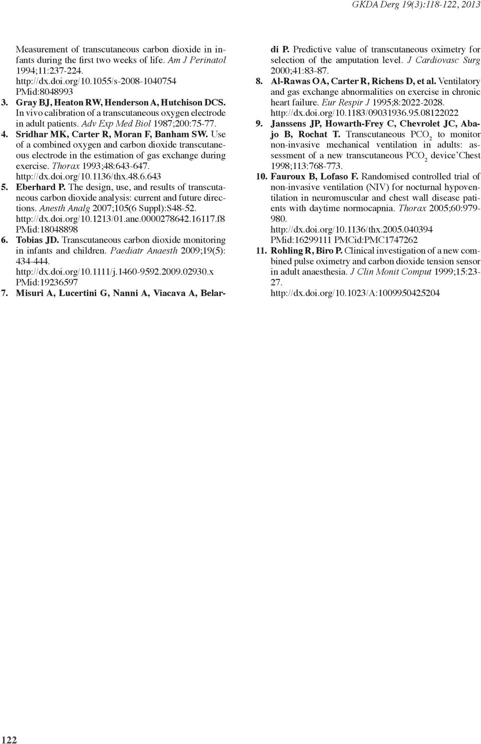 Sridhar MK, Carter R, Moran F, Banham SW. Use of a combined oxygen and carbon dioxide transcutaneous electrode in the estimation of gas exchange during exercise. Thorax 1993;48:643647. http://dx.doi.