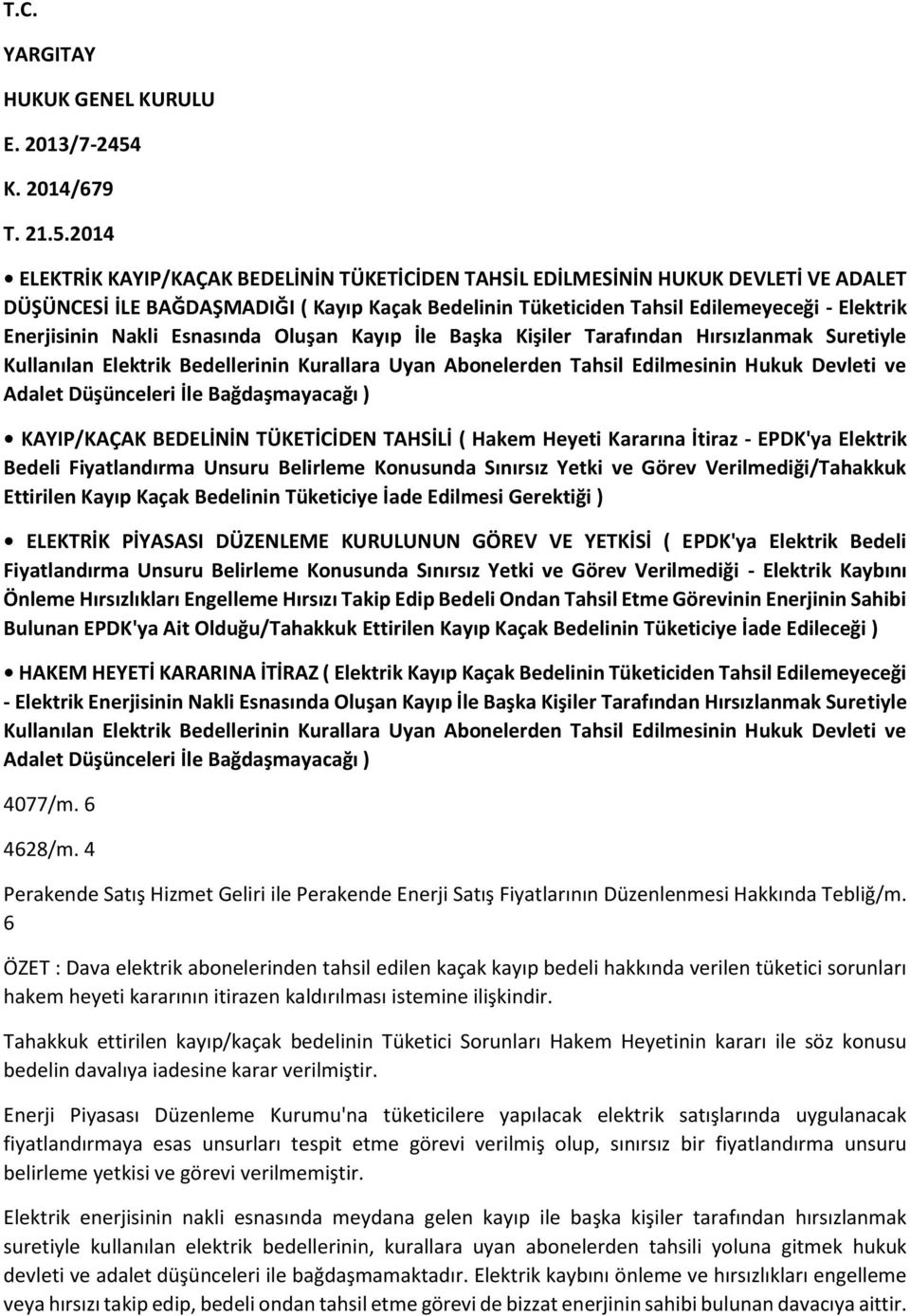 2014 ELEKTRİK KAYIP/KAÇAK BEDELİNİN TÜKETİCİDEN TAHSİL EDİLMESİNİN HUKUK DEVLETİ VE ADALET DÜŞÜNCESİ İLE BAĞDAŞMADIĞI ( Kayıp Kaçak Bedelinin Tüketiciden Tahsil Edilemeyeceği - Elektrik Enerjisinin