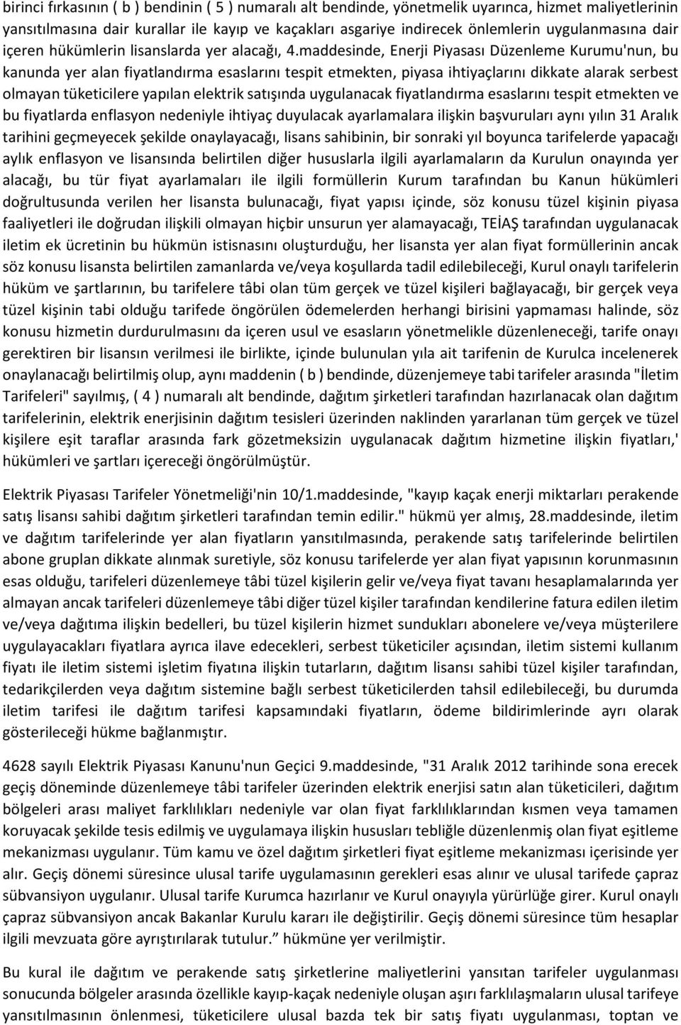 maddesinde, Enerji Piyasası Düzenleme Kurumu'nun, bu kanunda yer alan fiyatlandırma esaslarını tespit etmekten, piyasa ihtiyaçlarını dikkate alarak serbest olmayan tüketicilere yapılan elektrik