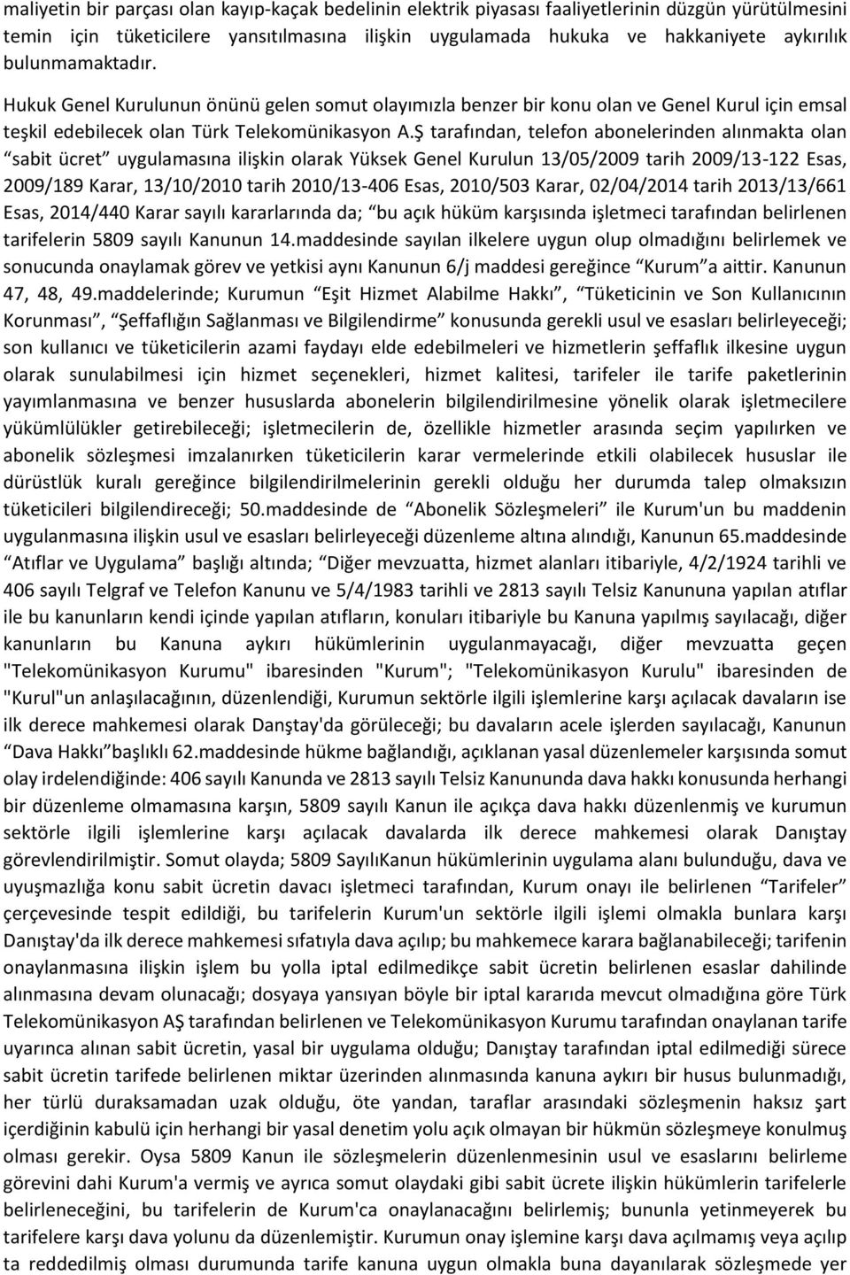 Ş tarafından, telefon abonelerinden alınmakta olan sabit ücret uygulamasına ilişkin olarak Yüksek Genel Kurulun 13/05/2009 tarih 2009/13-122 Esas, 2009/189 Karar, 13/10/2010 tarih 2010/13-406 Esas,