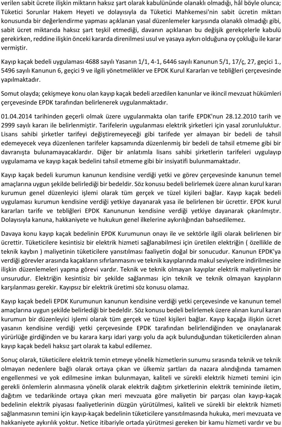 gerekirken, reddine ilişkin önceki kararda direnilmesi usul ve yasaya aykırı olduğuna oy çokluğu ile karar vermiştir.