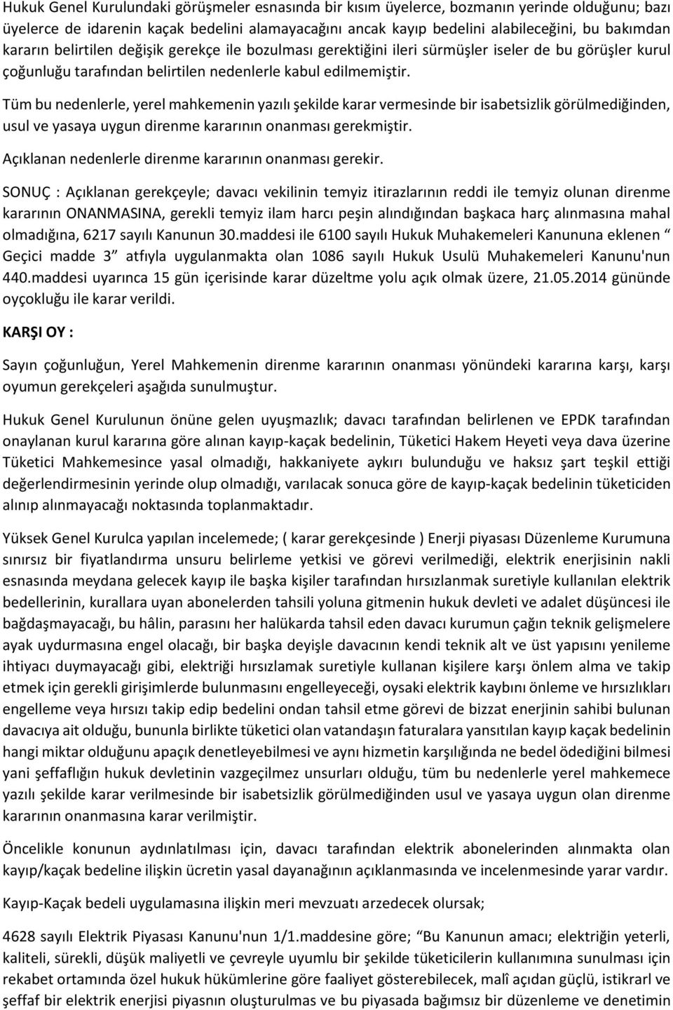 Tüm bu nedenlerle, yerel mahkemenin yazılı şekilde karar vermesinde bir isabetsizlik görülmediğinden, usul ve yasaya uygun direnme kararının onanması gerekmiştir.