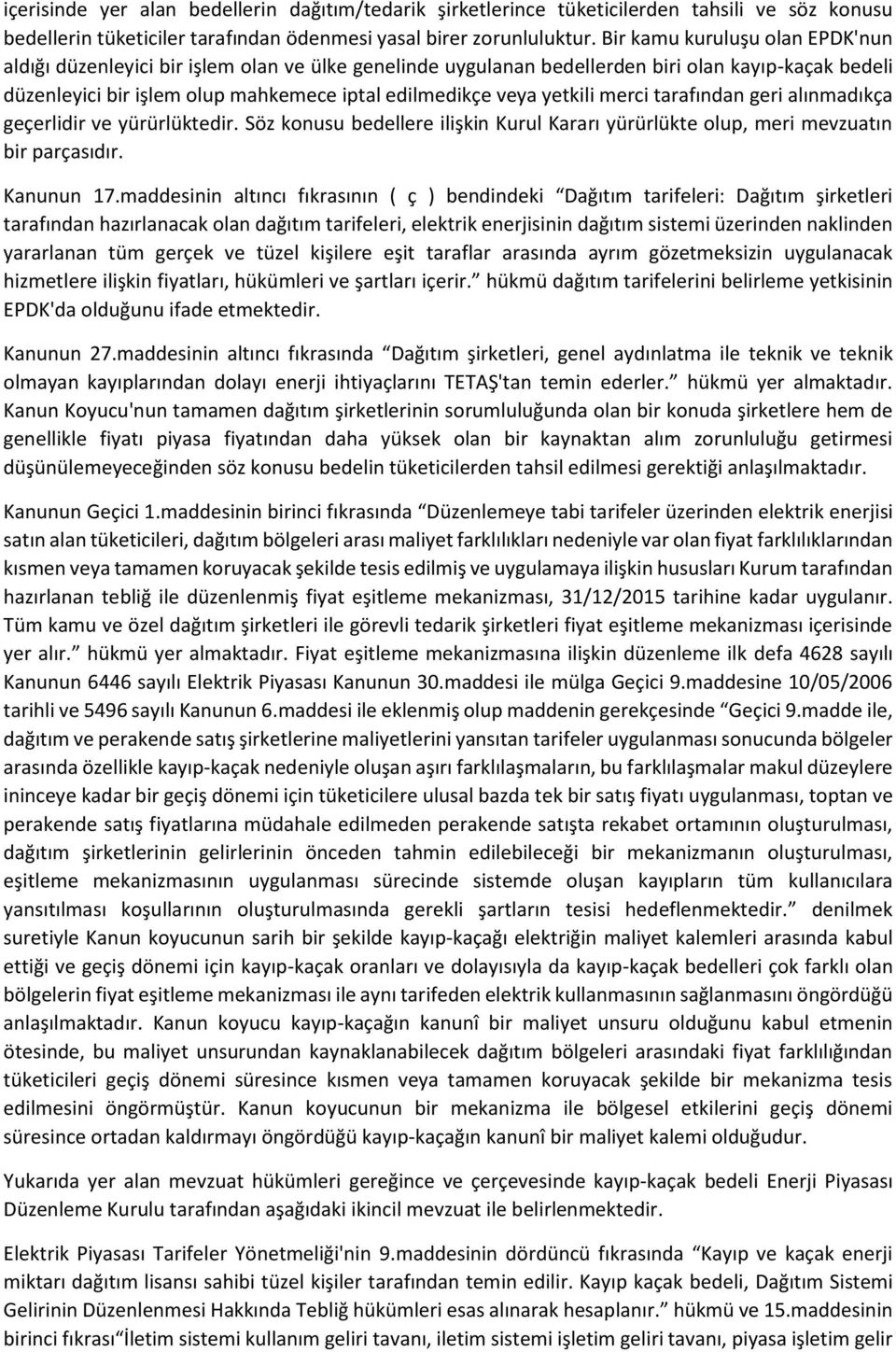 yetkili merci tarafından geri alınmadıkça geçerlidir ve yürürlüktedir. Söz konusu bedellere ilişkin Kurul Kararı yürürlükte olup, meri mevzuatın bir parçasıdır. Kanunun 17.