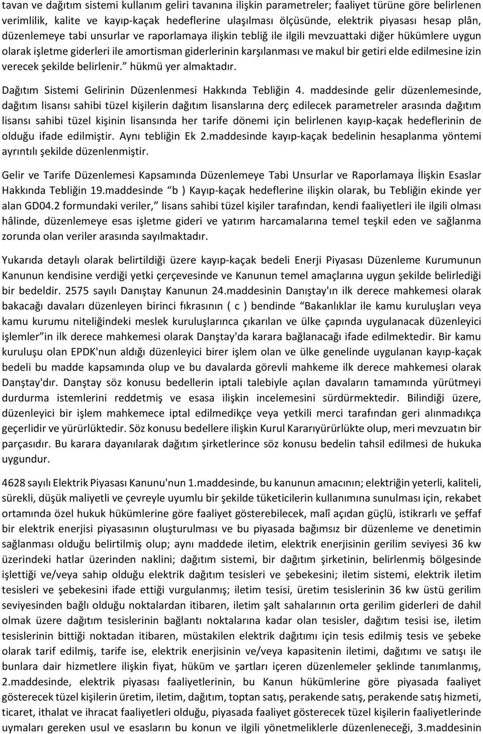 edilmesine izin verecek şekilde belirlenir. hükmü yer almaktadır. Dağıtım Sistemi Gelirinin Düzenlenmesi Hakkında Tebliğin 4.