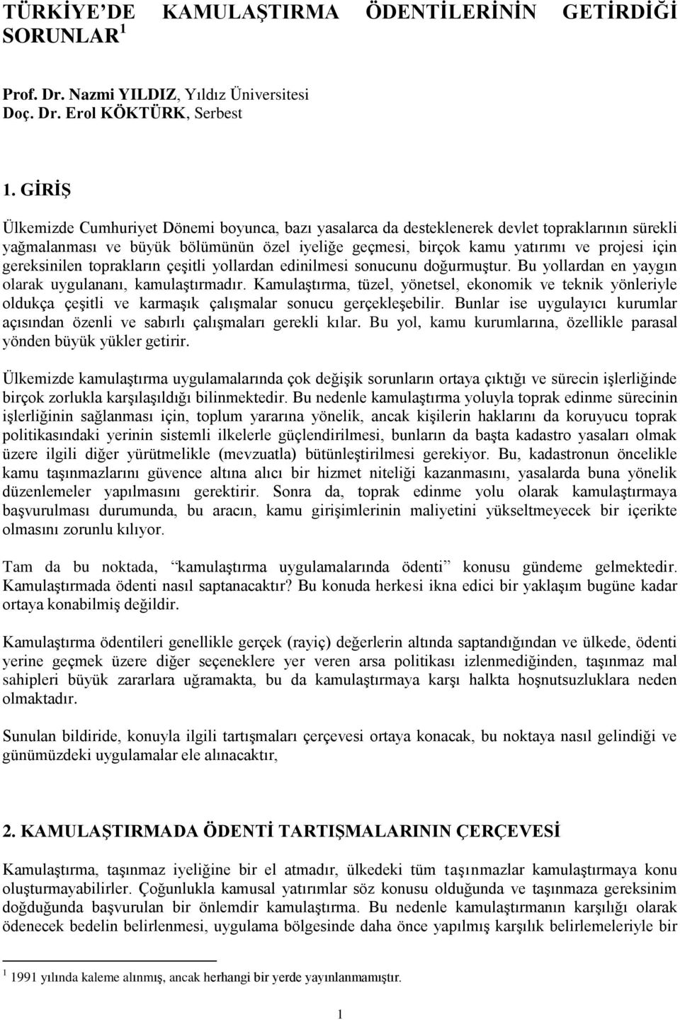 gereksinilen toprakların çeşitli yollardan edinilmesi sonucunu doğurmuştur. Bu yollardan en yaygın olarak uygulananı, kamulaştırmadır.