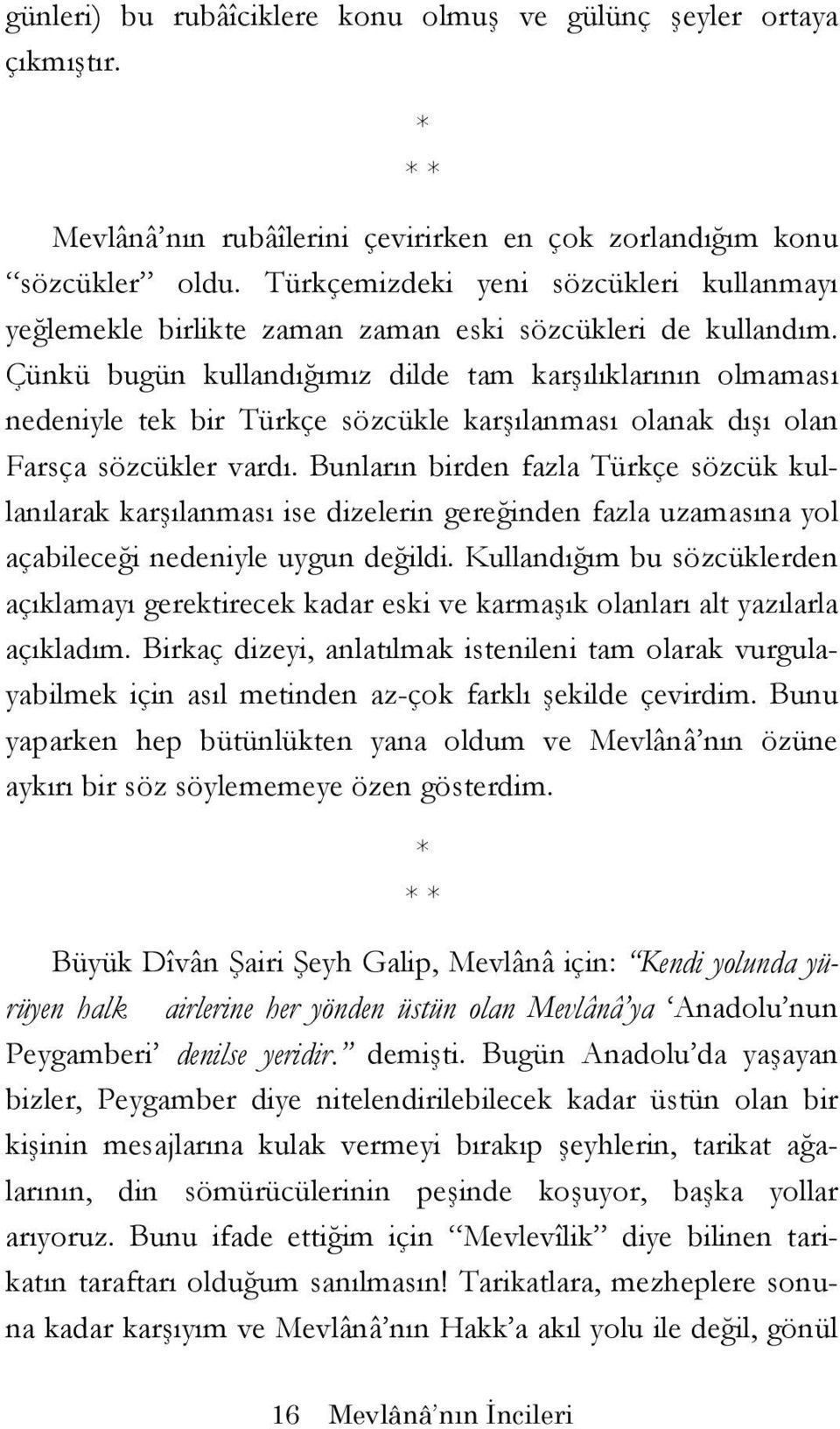 Çünkü bugün kullandığımız dilde tam karşılıklarının olmaması nedeniyle tek bir Türkçe sözcükle karşılanması olanak dışı olan Farsça sözcükler vardı.