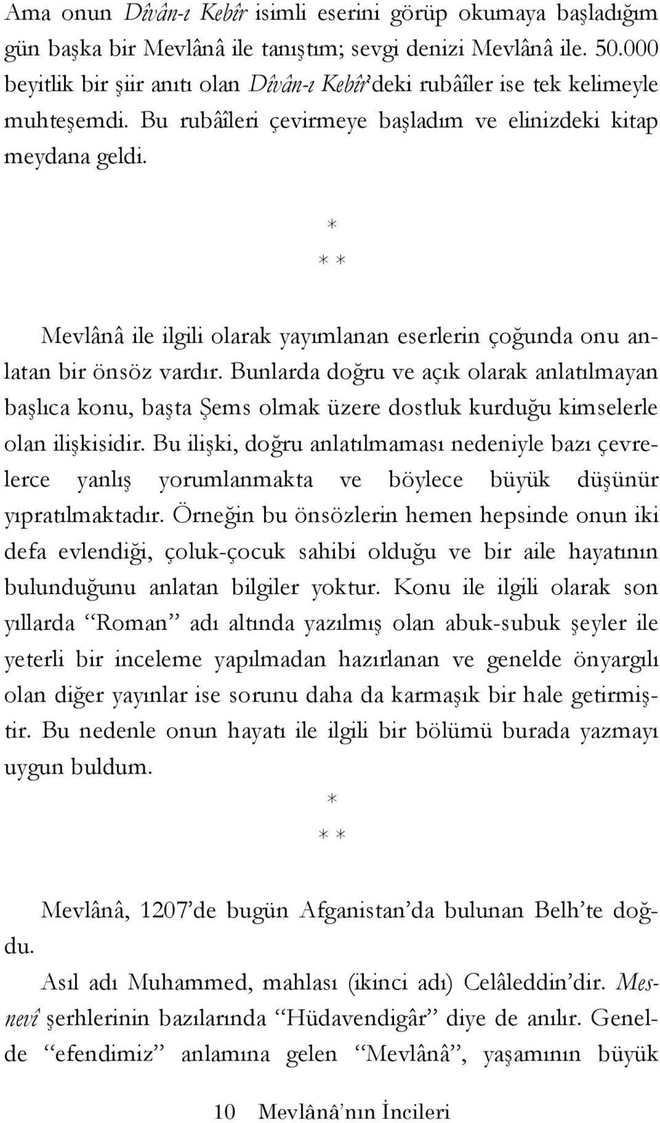 Mevlânâ ile ilgili olarak yayımlanan eserlerin çoğunda onu anlatan bir önsöz vardır.